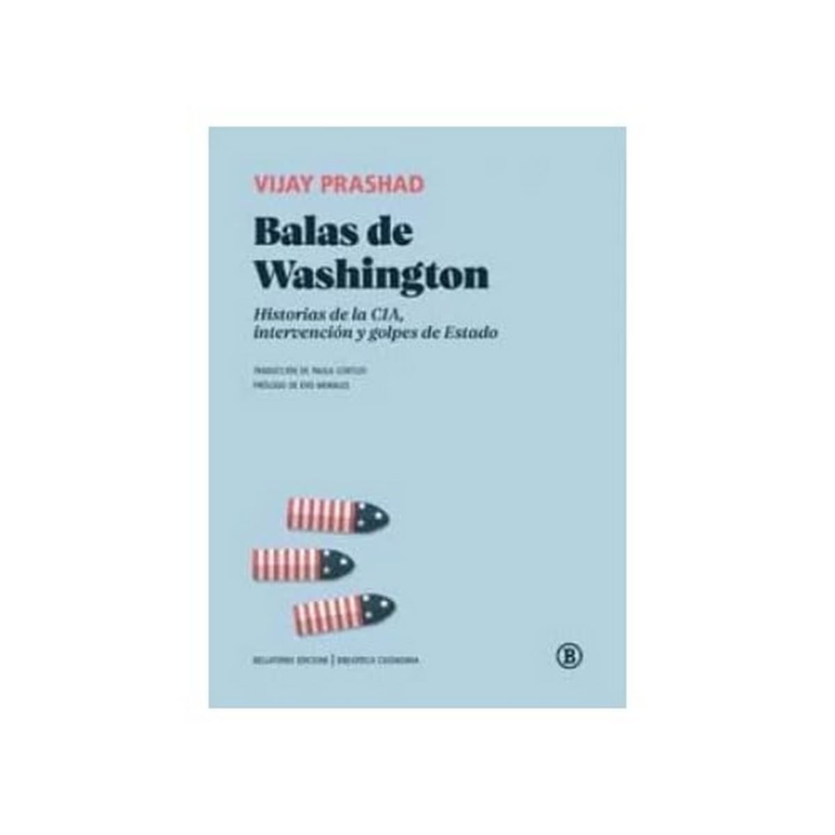 Balas de Washington: Historias de la CIA, intervención y golpes de Estado book