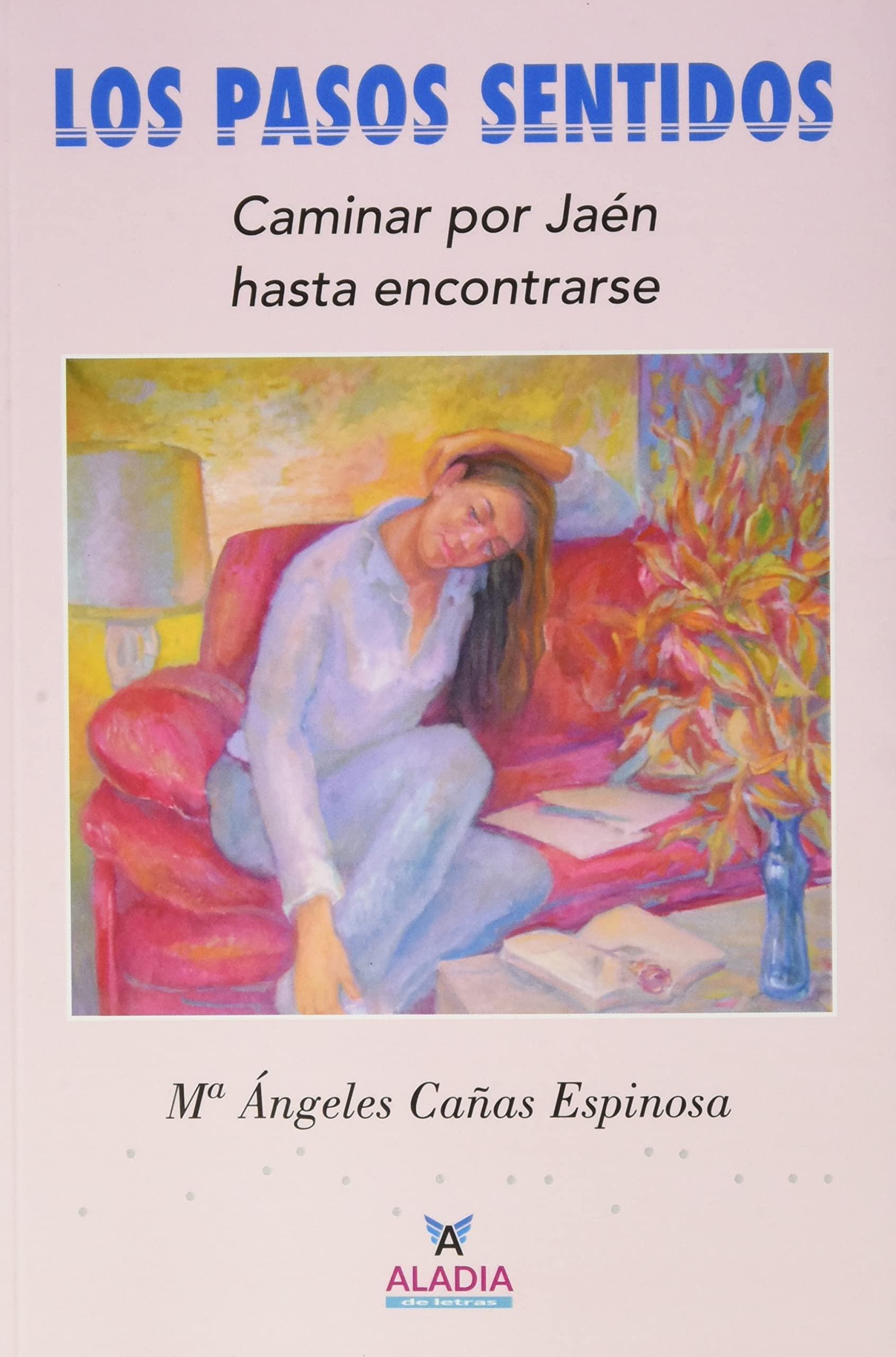 LOS PASOS SENTIDOS: Caminar por Jaén hasta encontrarse book