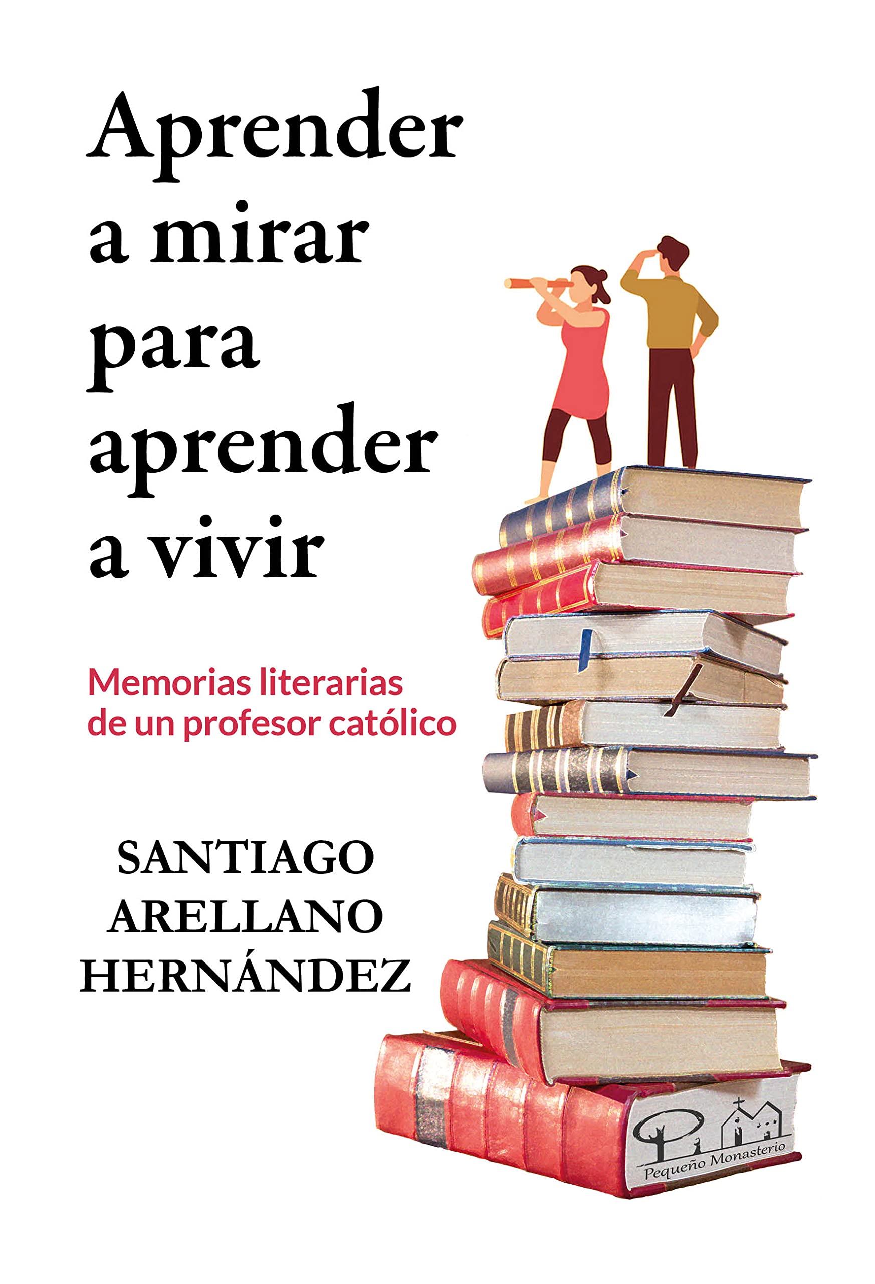 Aprender a mirar para aprender a vivir: Memorias literarias de un profesor católico book