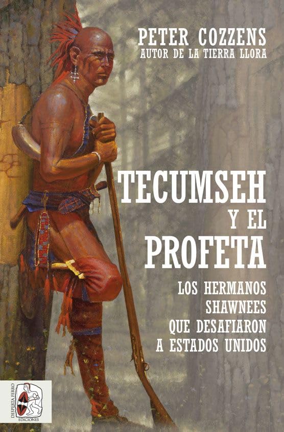Tecumseh y el Profeta. Los hermanos shawnee que desafiaron a Estados Unidos book
