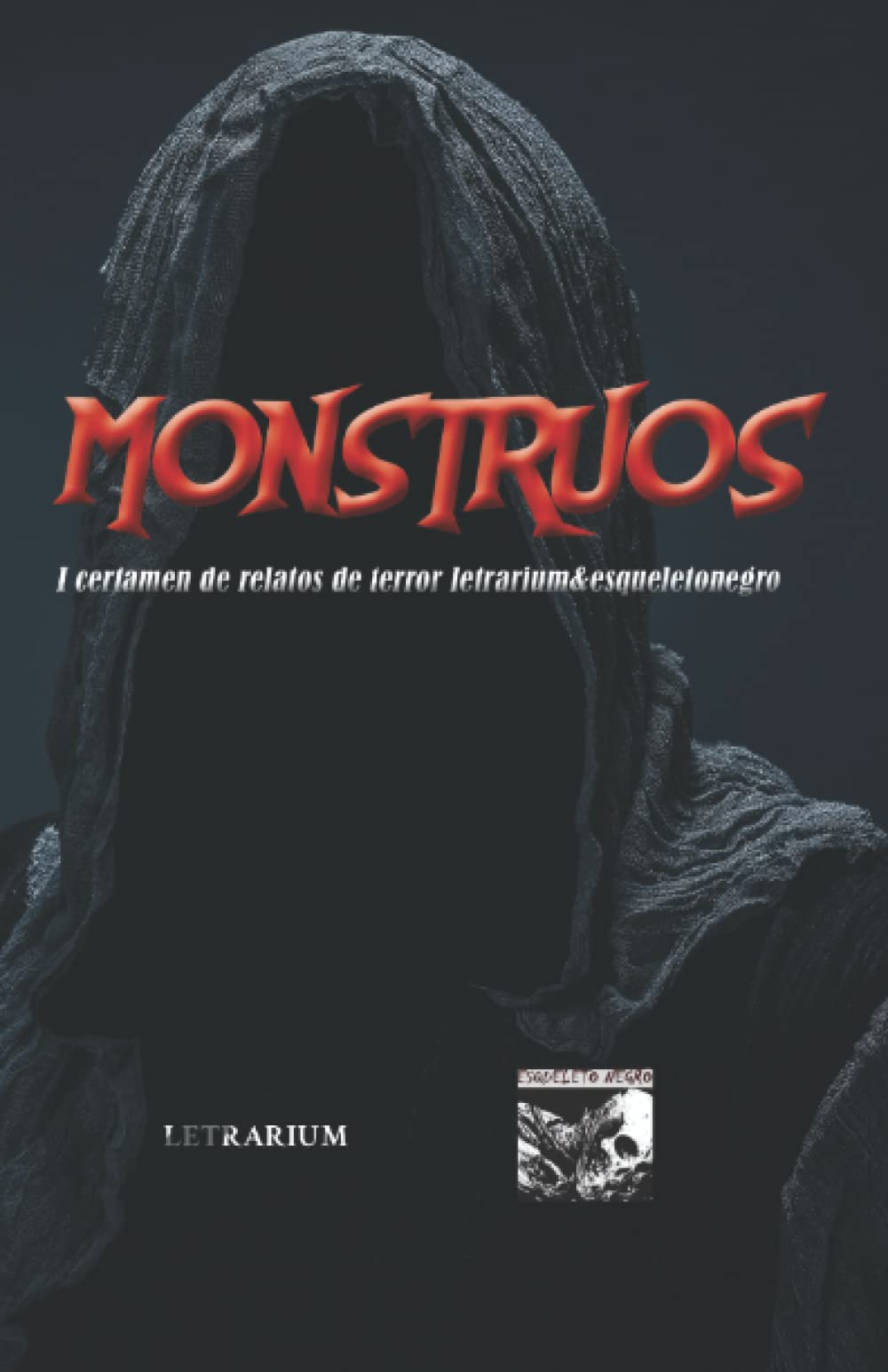 Monstruos: I CERTAMEN DE RELATOS DE TERROR LETRARIUM&ESQUELETONEGRO Horror & Mystery
