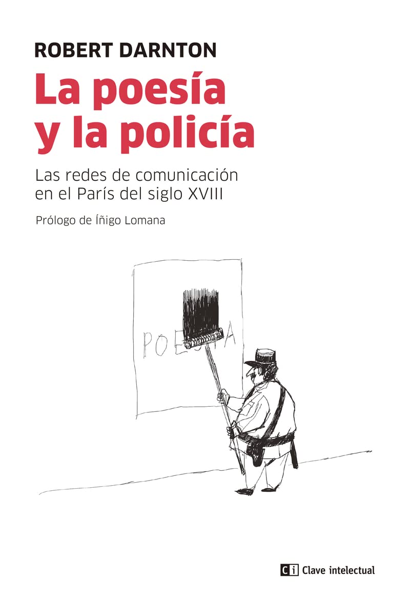 La poesía y la policía: Las redes de comunicación en el París del siglo XVIII Politics & History