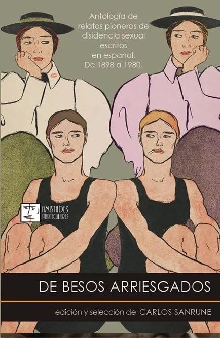 De besos arriesgados: Antología de relatos pioneros de disidencia sexual escritos en español. De 1898 a 1980. LGBTQ+