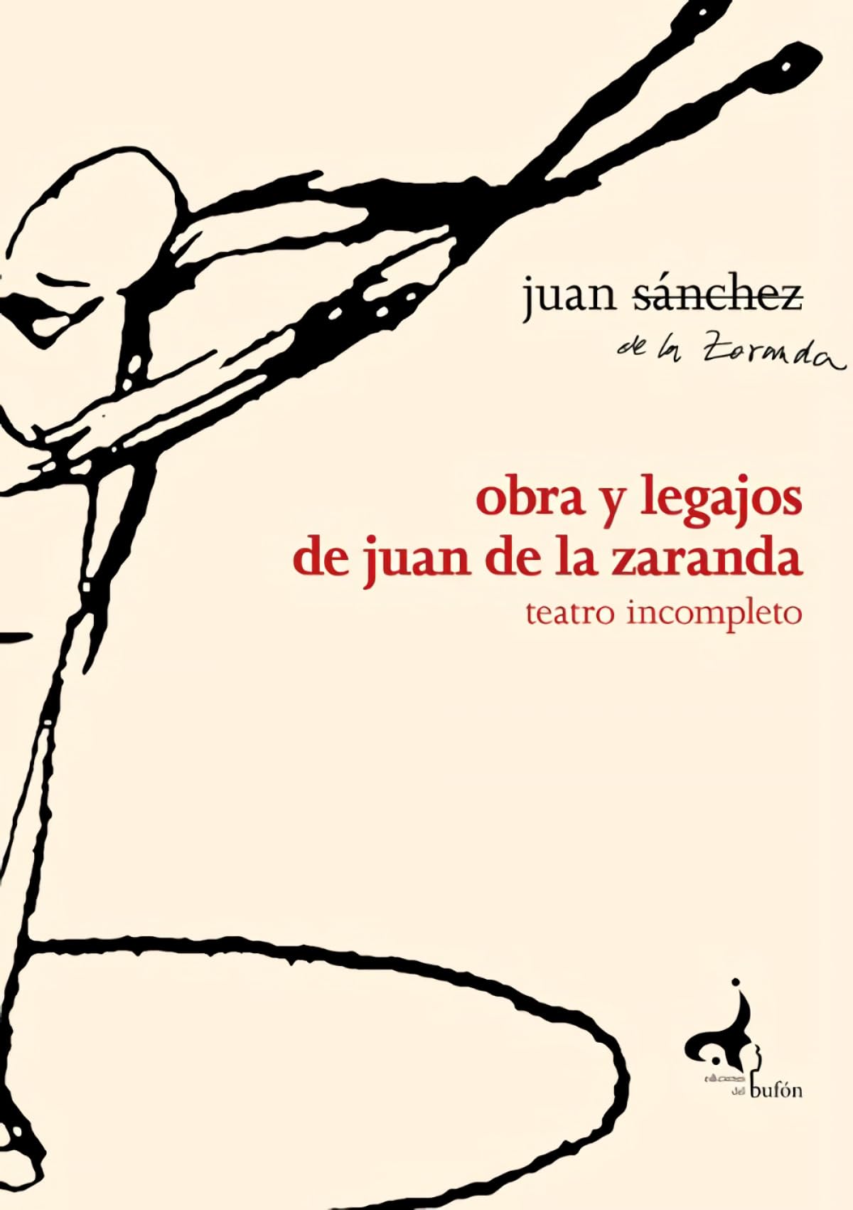 Obra y legajos de Juan de La Zaranda: Teatro incompleto Drama