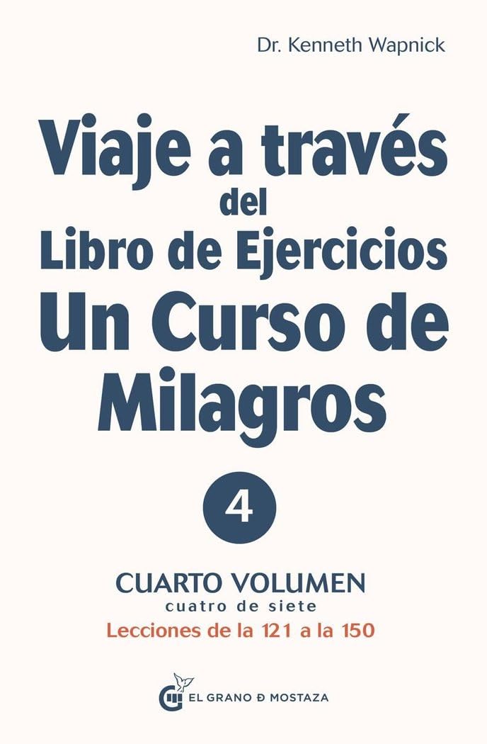 Viaje a través del Libro de ejercicios de Un curso de Milagros Volumen 4: Lecciones de la 121 a la 150: Cuarto volumen: Primera parte ― Lecciones de la 121 a la 150 Self-help
