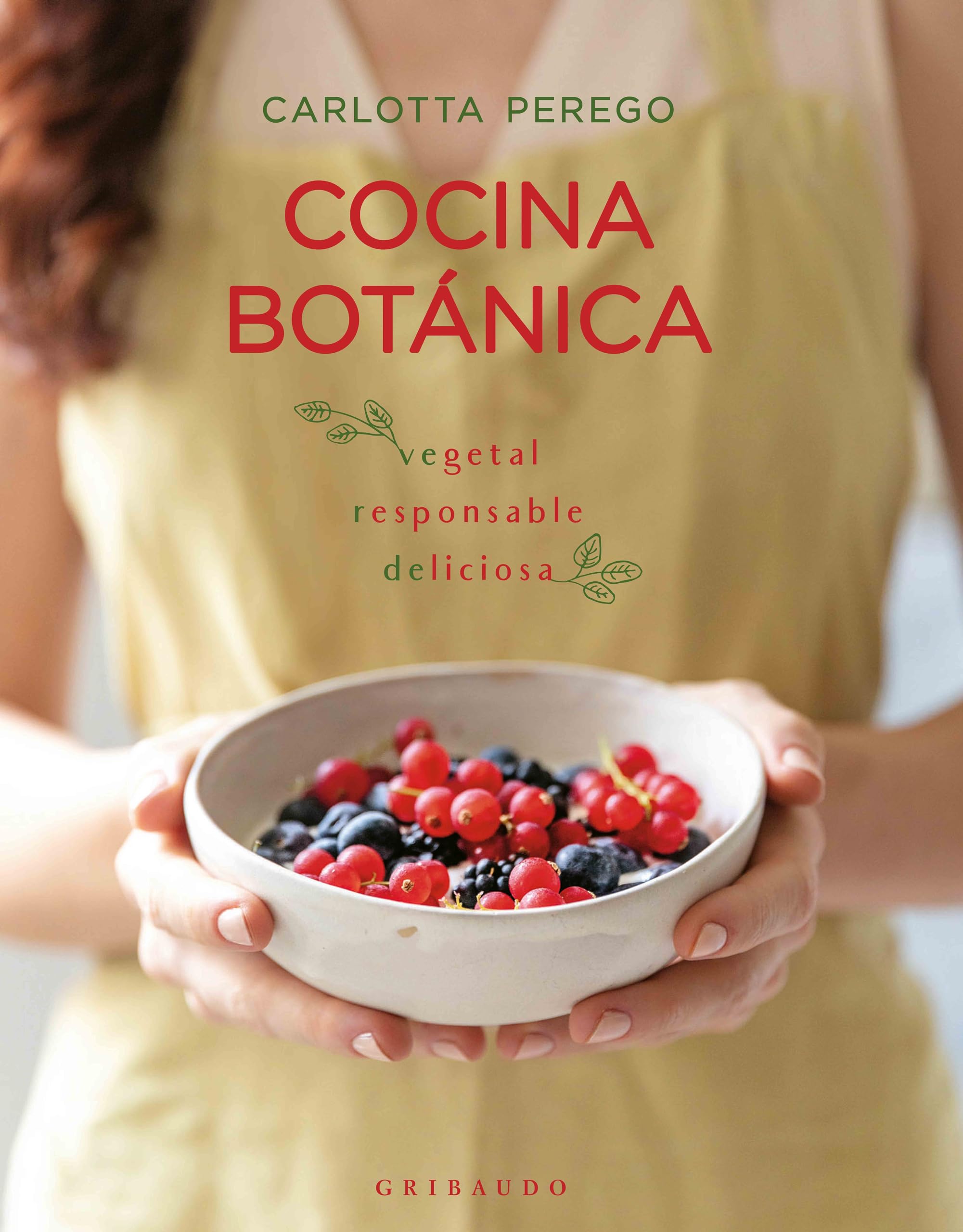 Cocina botánica: Vegetal; Responsable; Deliciosa (Vida Gribaudo) Leisure, Home & Garden