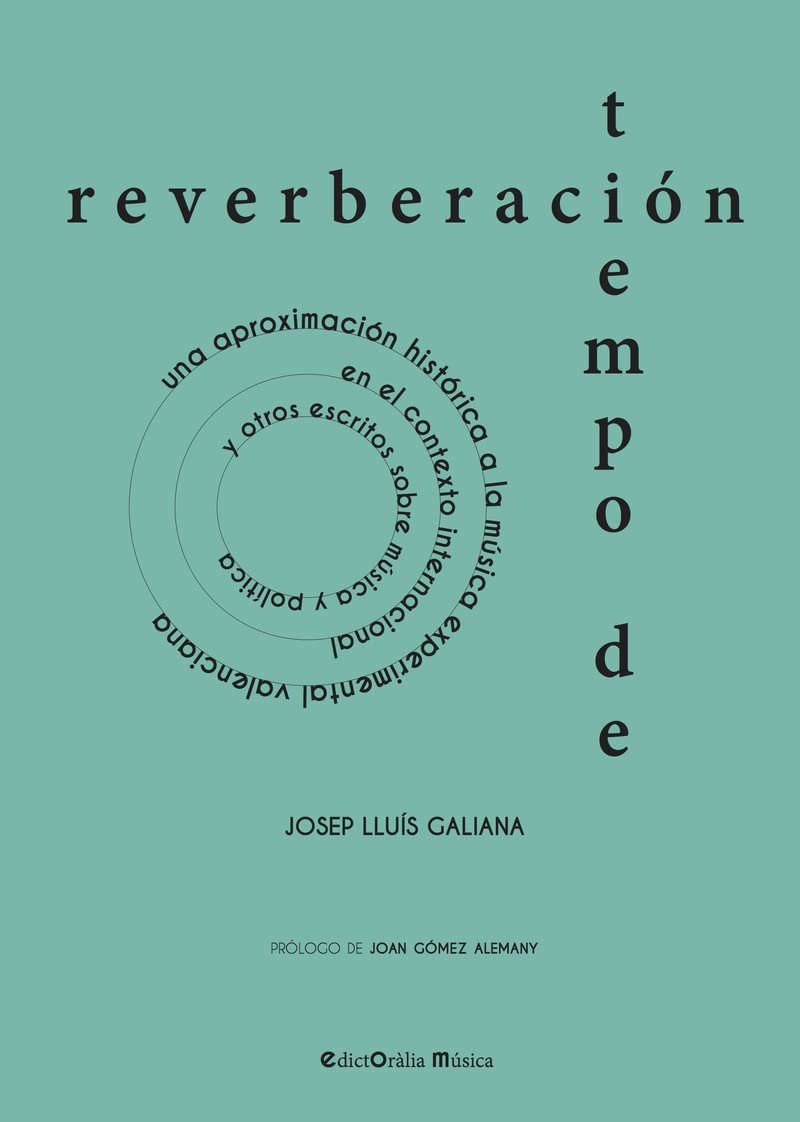 Tiempo de reverberación: Una aproximación histórica a la música experimental valenciana en el contexto internacional y otros escritos sobre música y política book
