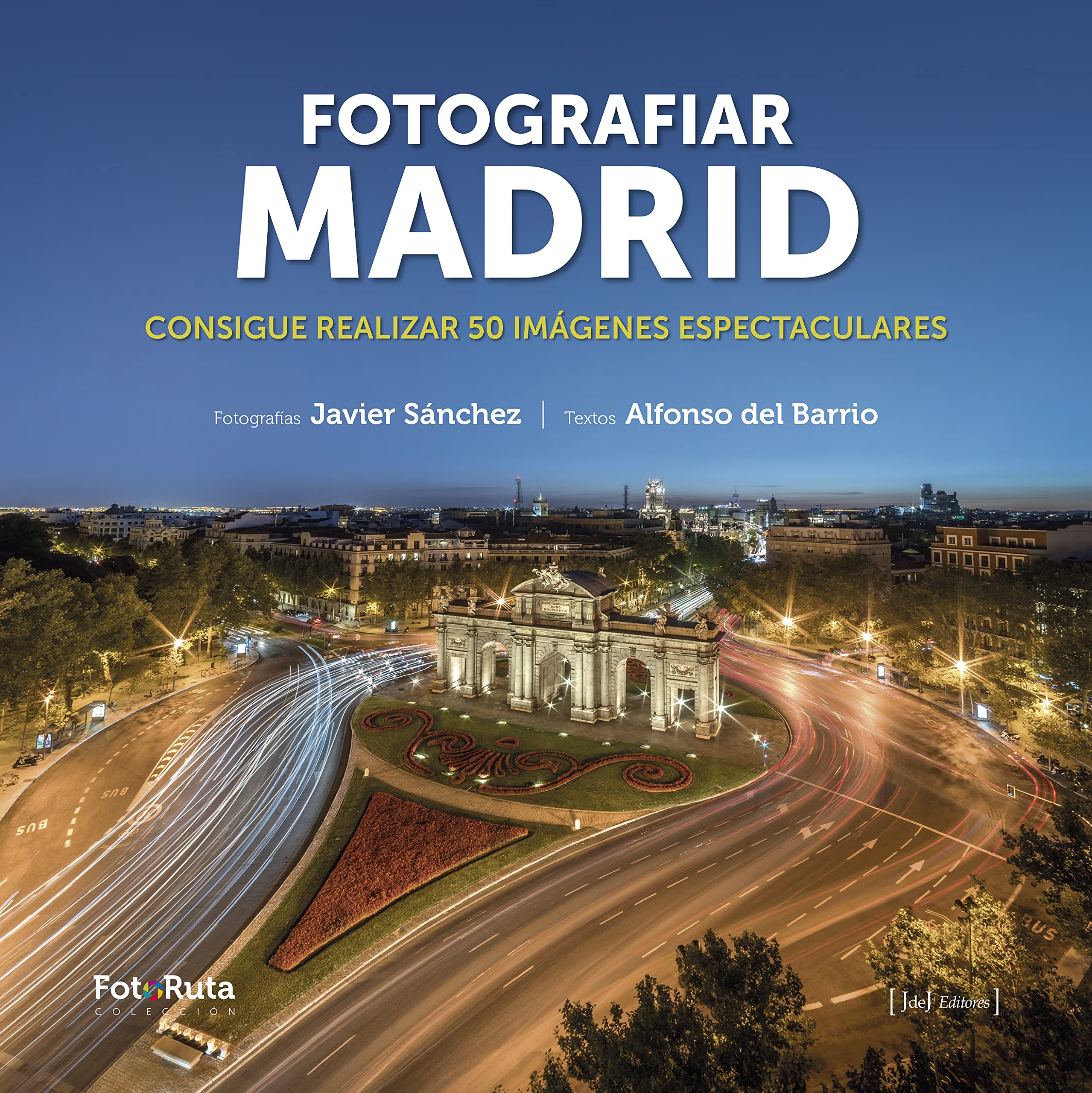 Fotografiar Madrid: Consigue realizar 50 imágenes espectaculares (FotoRuta, Band 41) Photography