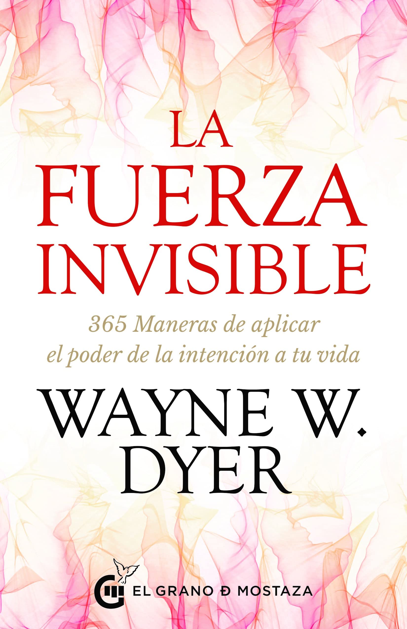 La fuerza invisible: 365 maneras de aplicar el poder de la intención a tu vida Lifestyle