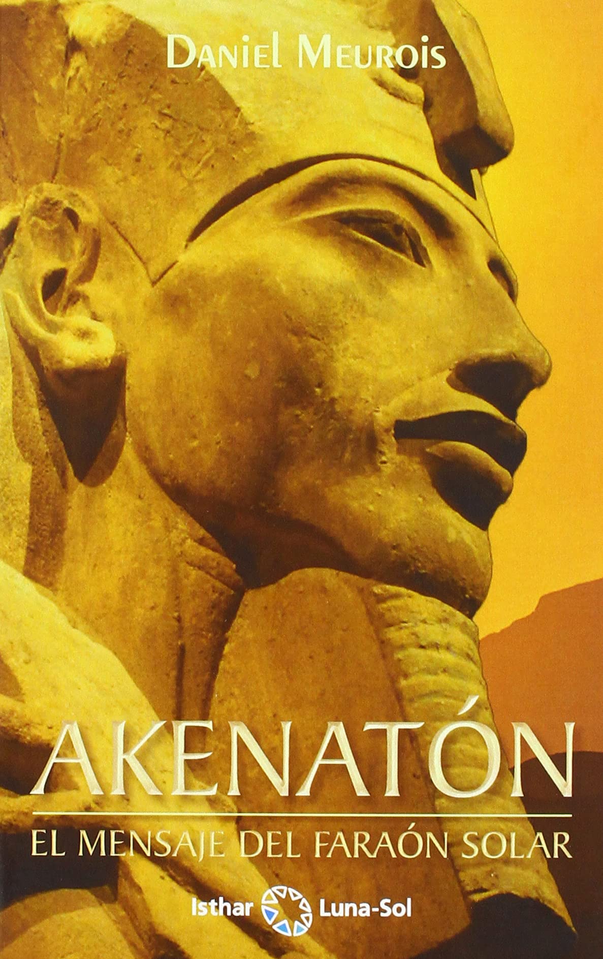 Akhenatón : el mensaje del faraón solar Religion & Esotericism