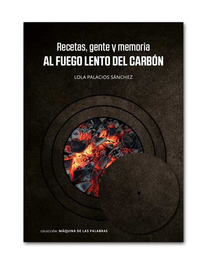 Recetas, gente y memoria: Al fuego lento del carbón (Máquina de las Palabras, Band 18) Contemporary literature