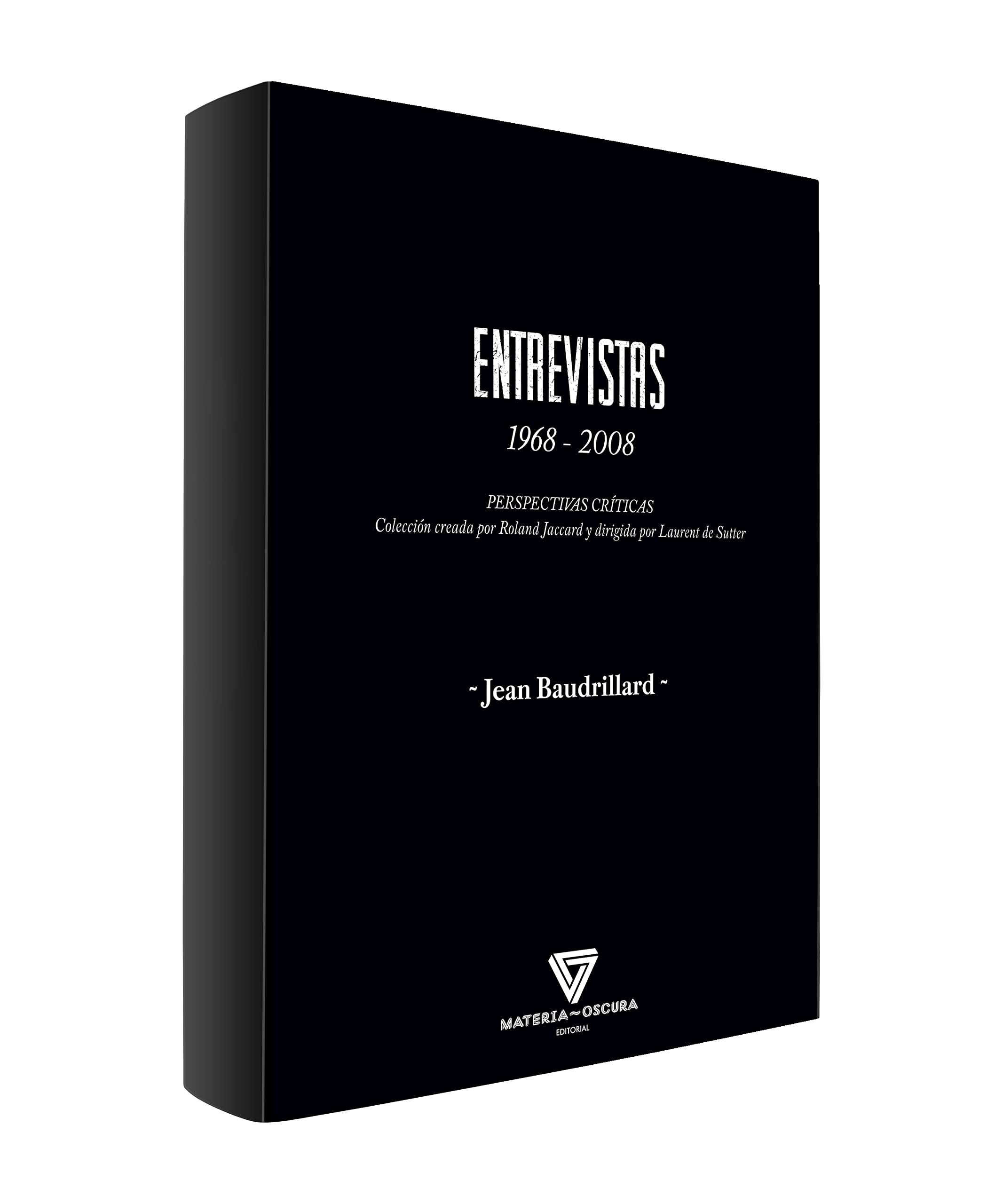 ENTREVISTAS 1968 - 2008: PERSPECTIVAS CRÍTICAS Colección creada por Roland Jaccard y dirigida por Laurent de Sutter Philosophy