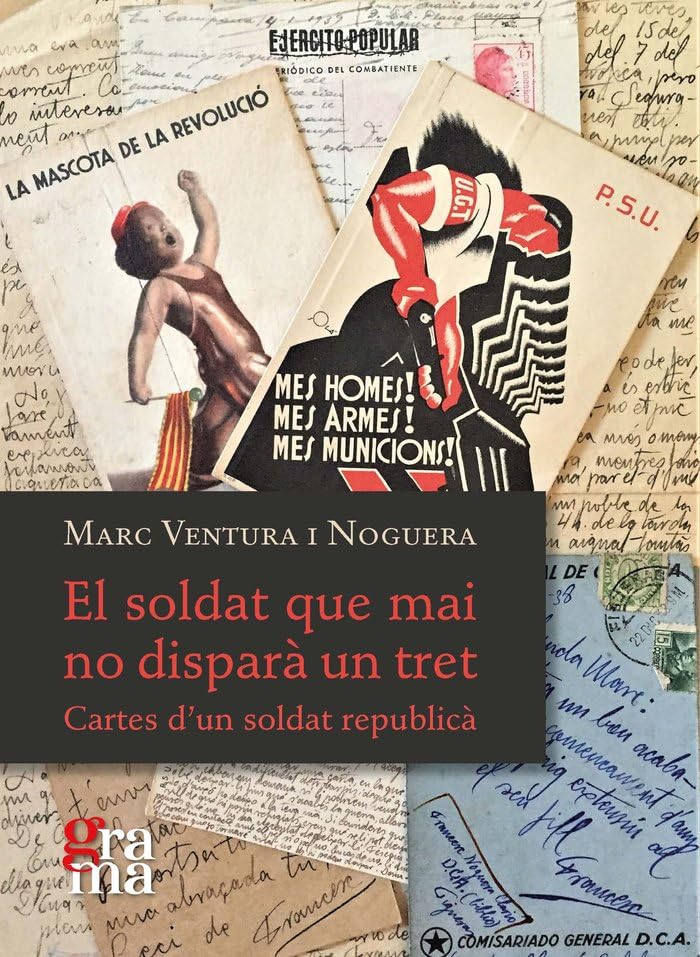 El soldat que mai no disparà un tret : Cartes d'un soldat republicà Contemporary literature