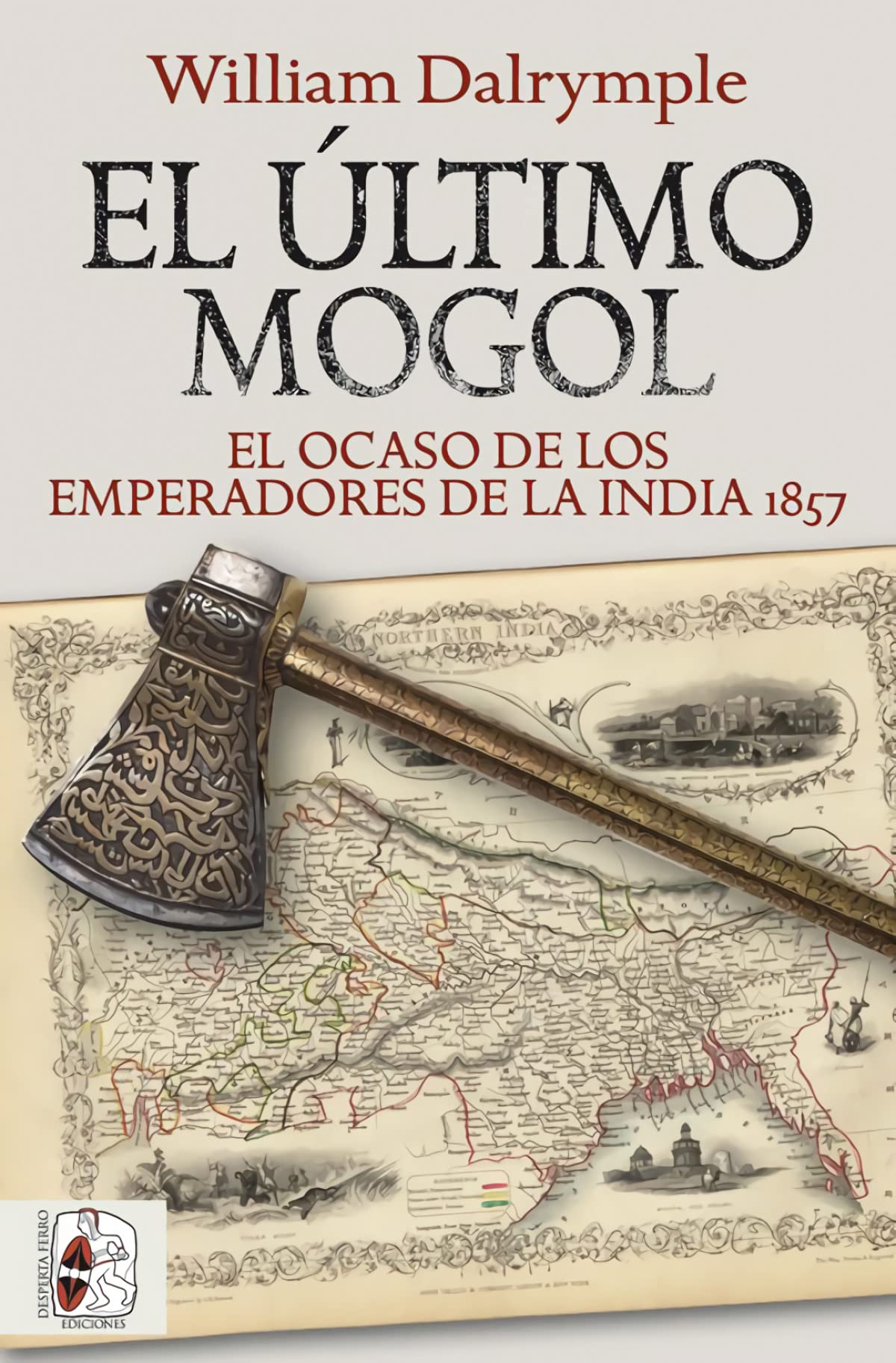 El último mogol. El ocaso de los emperadores de la India 1857 Politics & History