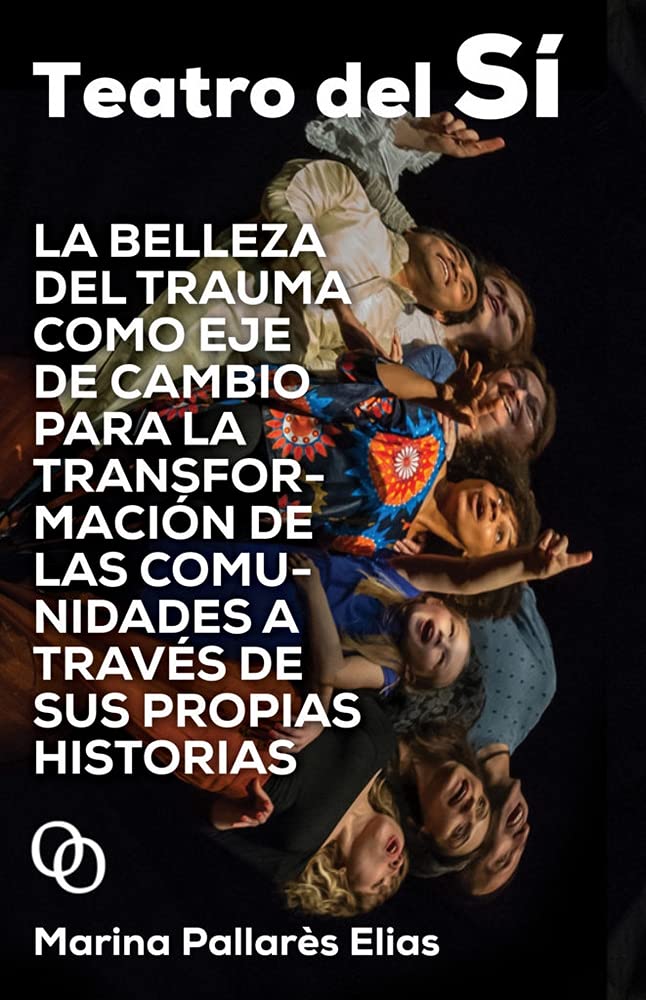 Teatro del sí : la belleza del trauma como eje de cambio para la transformación de las comunidades a través de sus propias historias book