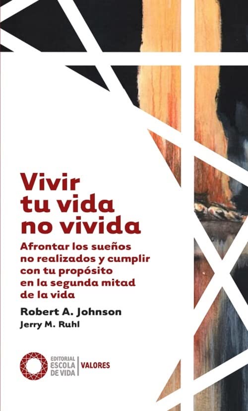 Vivir tu vida no vivida: Afrontar los sueños no realizados y cumplir tu propósito en la segunda mitad de la vida (Valores, Band 6) Psychology