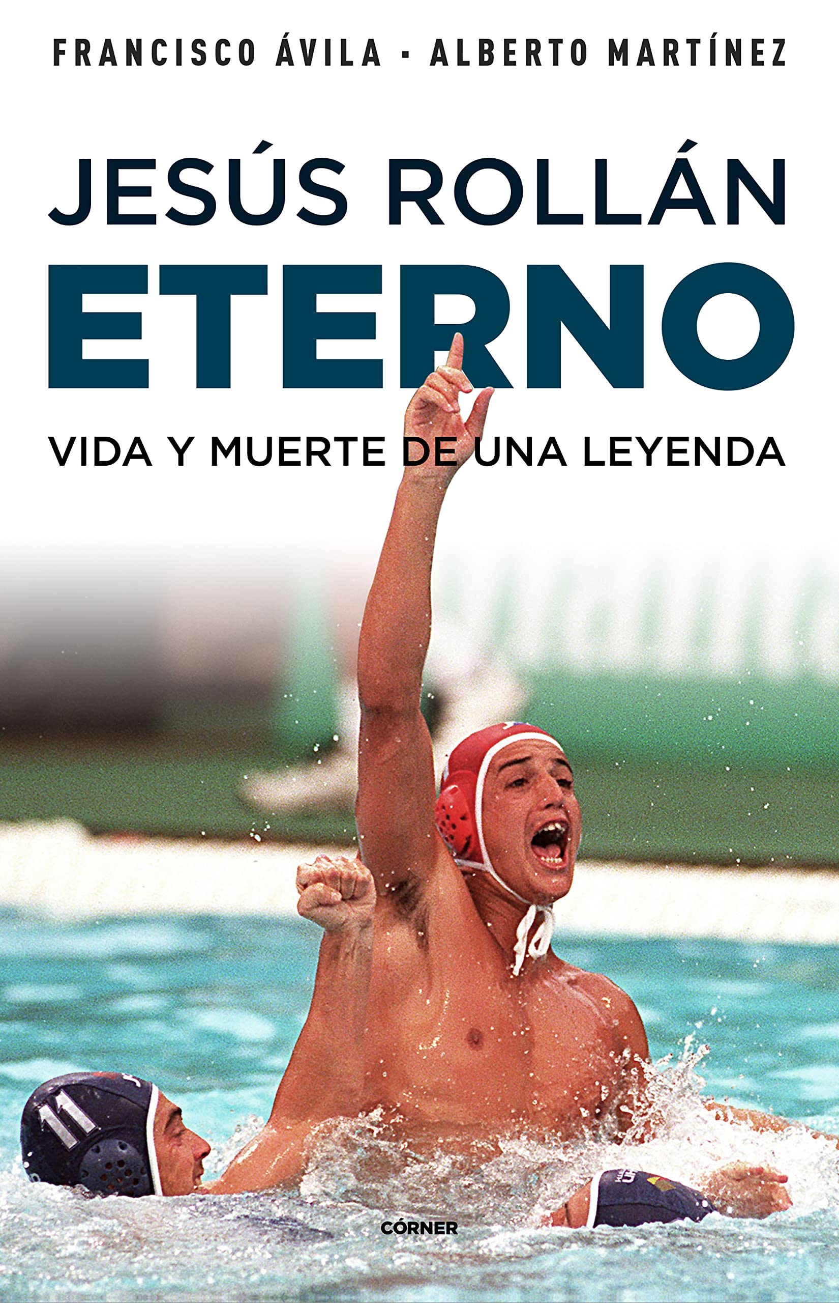 Jesús Rollán Eterno: Vida y muerte de una leyenda (Córner) Sports