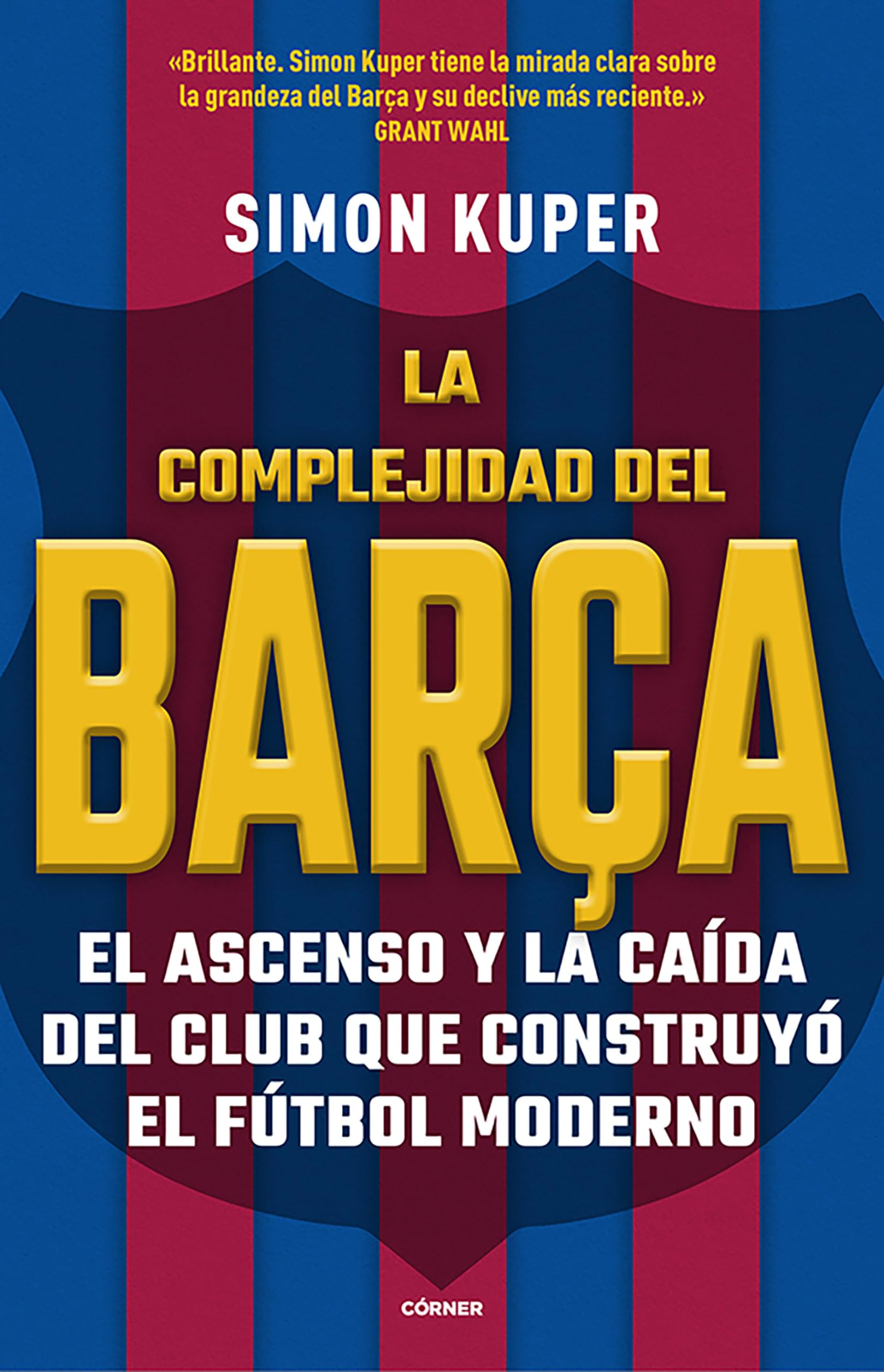 La Complejidad Del Barça / The Barcelona Complex: El Ascenso Y La Caida Del Club Que Construyo El Futbol Moderno Sports