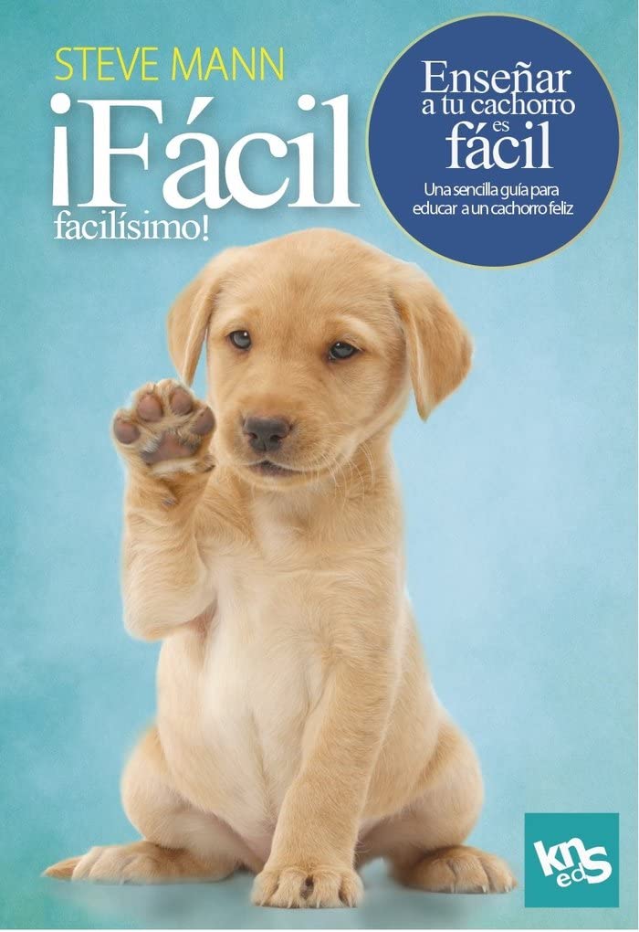 ¡Fácil, facilísimo! Enseñar a tu cachorro es fácil: Una sencilla guía para educar a un cachorro feliz Pets