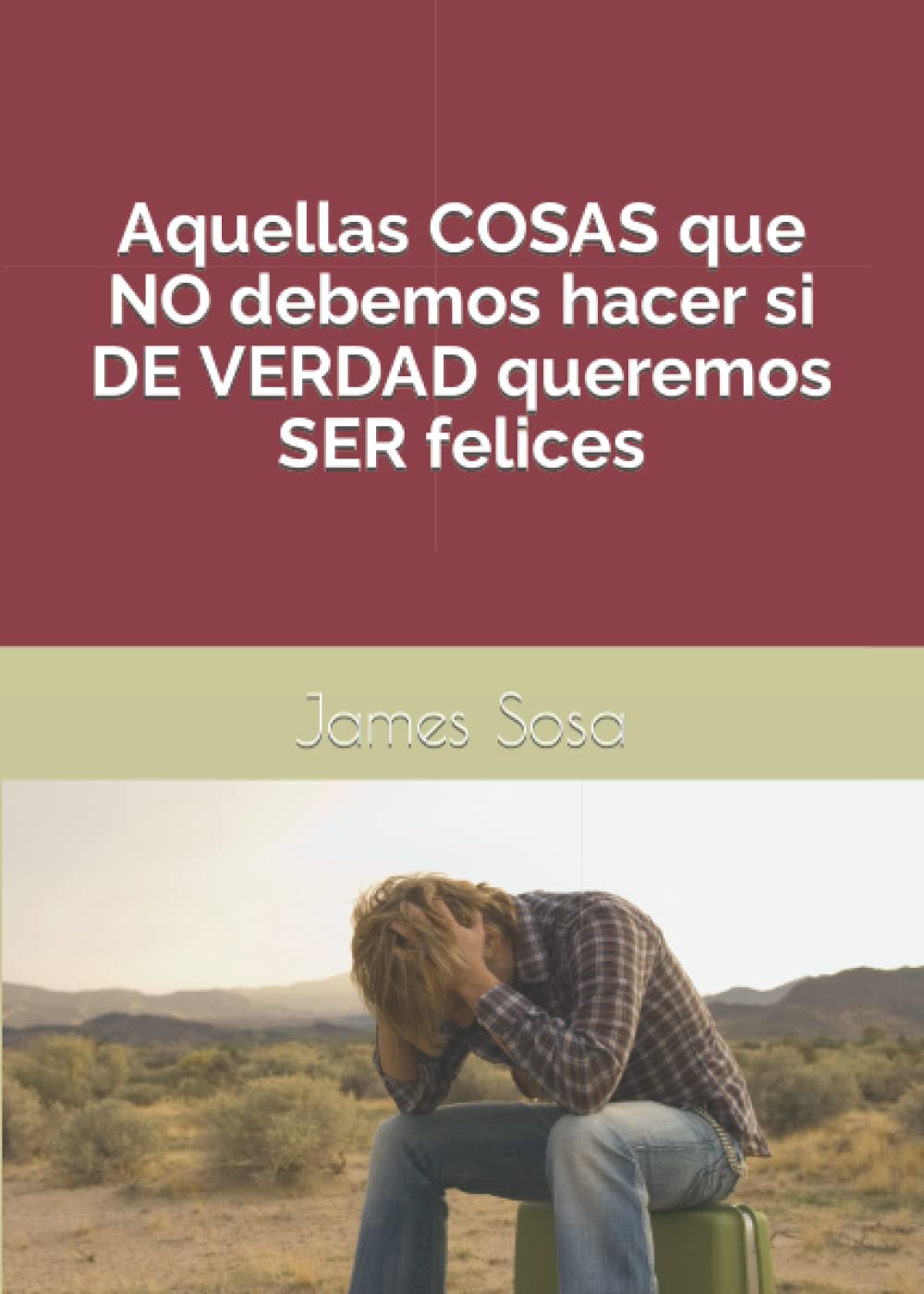 Aquellas cosas que no debemos hacer si de verdad queremos ser felices Self-help