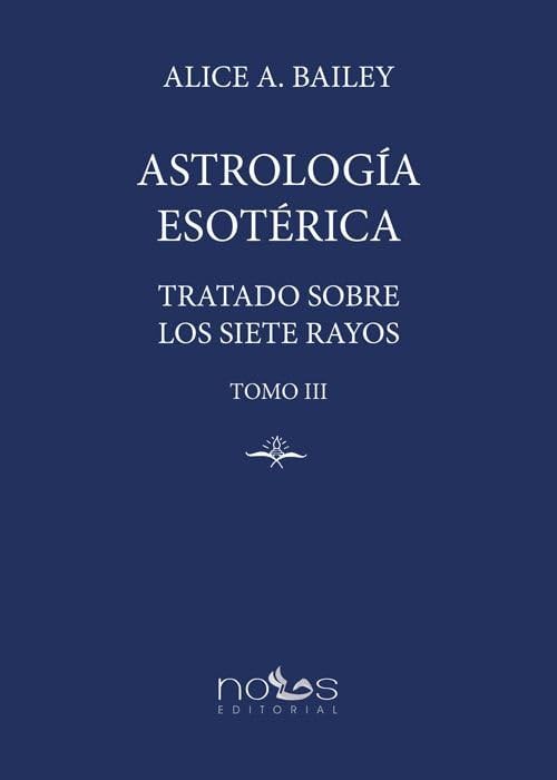 Astrología Esotérica: Tratado sobre los Siete Rayos. Tomo III Religion & Esotericism