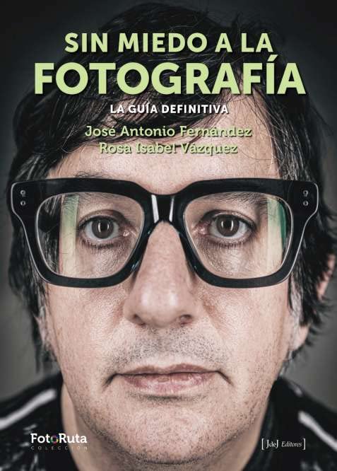 Sin miedo a la fotografía: La guía definitiva (FotoRuta, Band 51) Photography