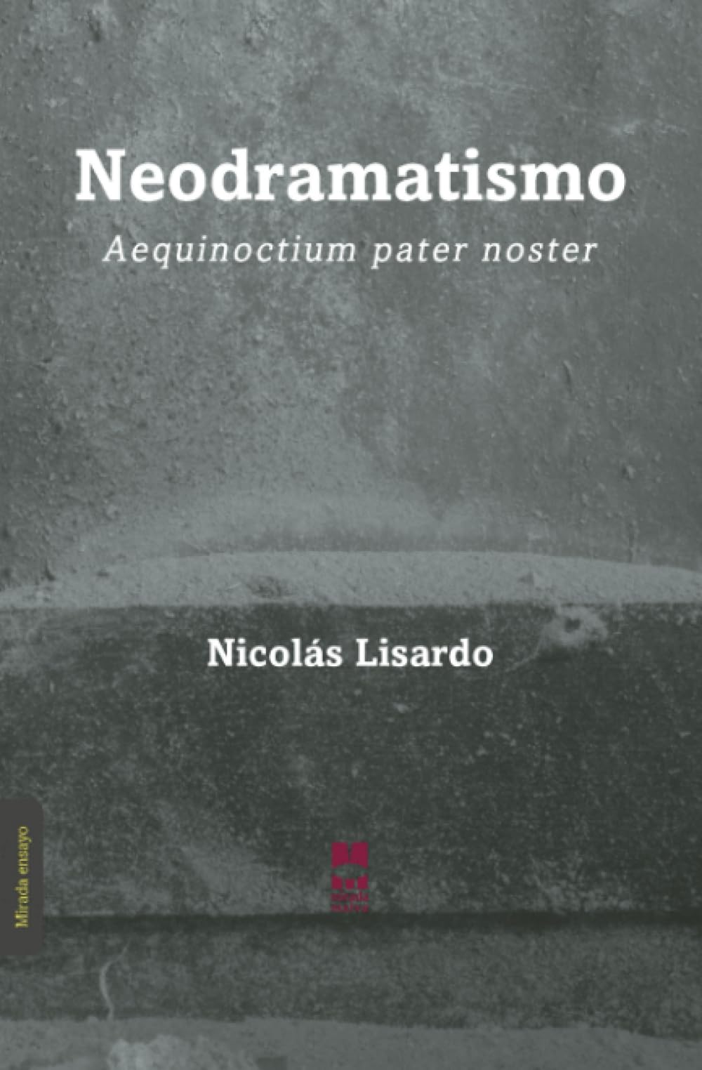 Neodramatismo: Aequinoctium pater noster (Mirada Ensayo, Band 9) Film, Art & Culture