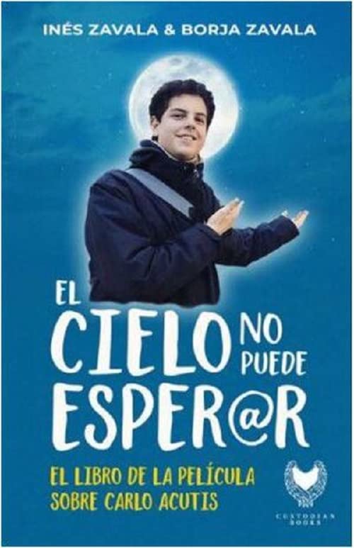 EL CIELO NO PUEDE ESPERAR: El libro de la película sobre Carlo Acutis Religion & Esotericism