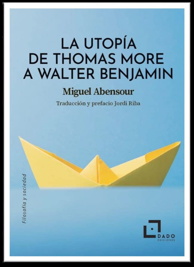 La utopía de Thomas More a Walter Benjamin (Filosofía y Sociedad, Band 6) Books