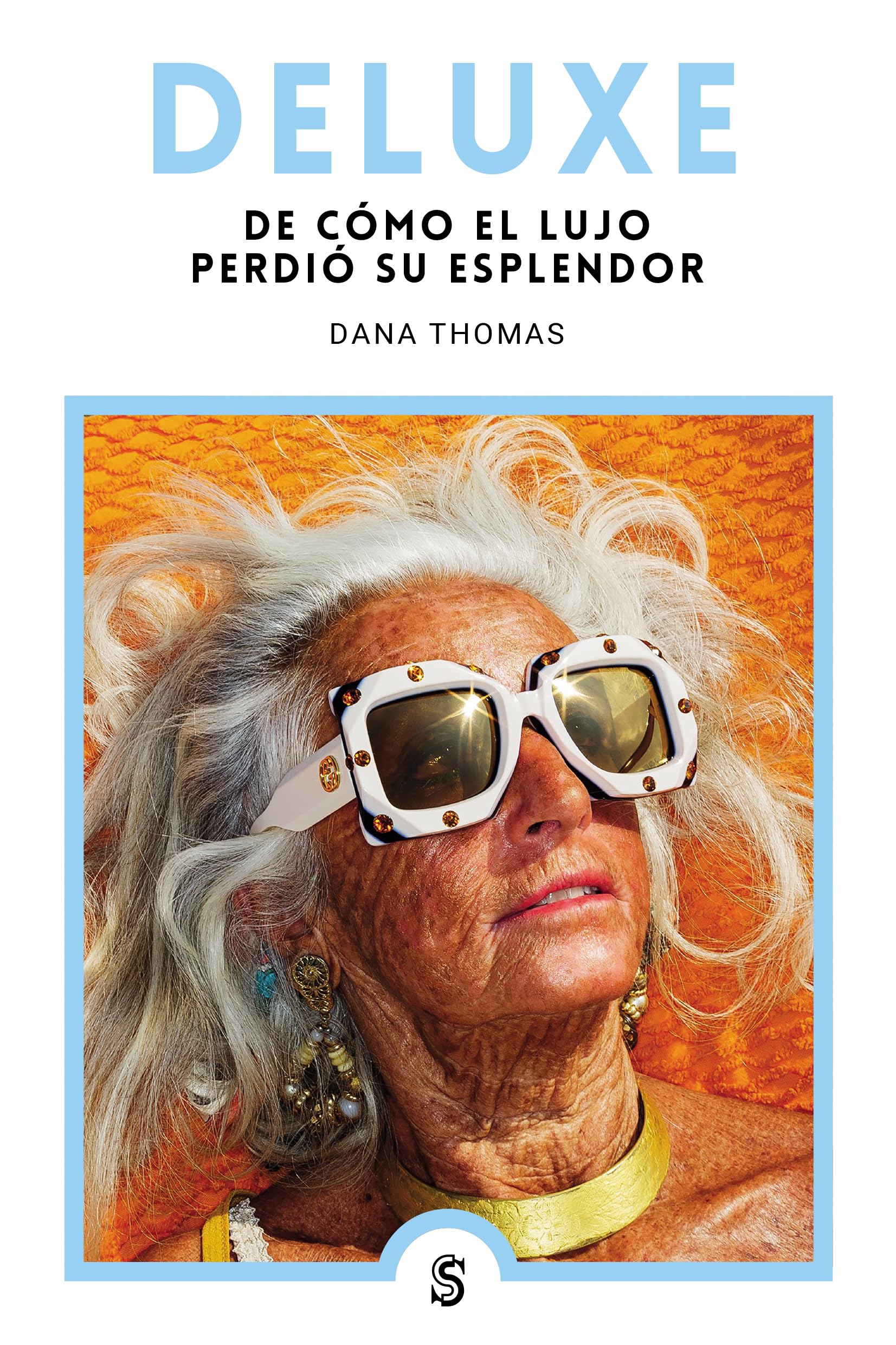 Deluxe: De cómo el lujo perdió su esplendor (Moda y memoria, Band 14) Books