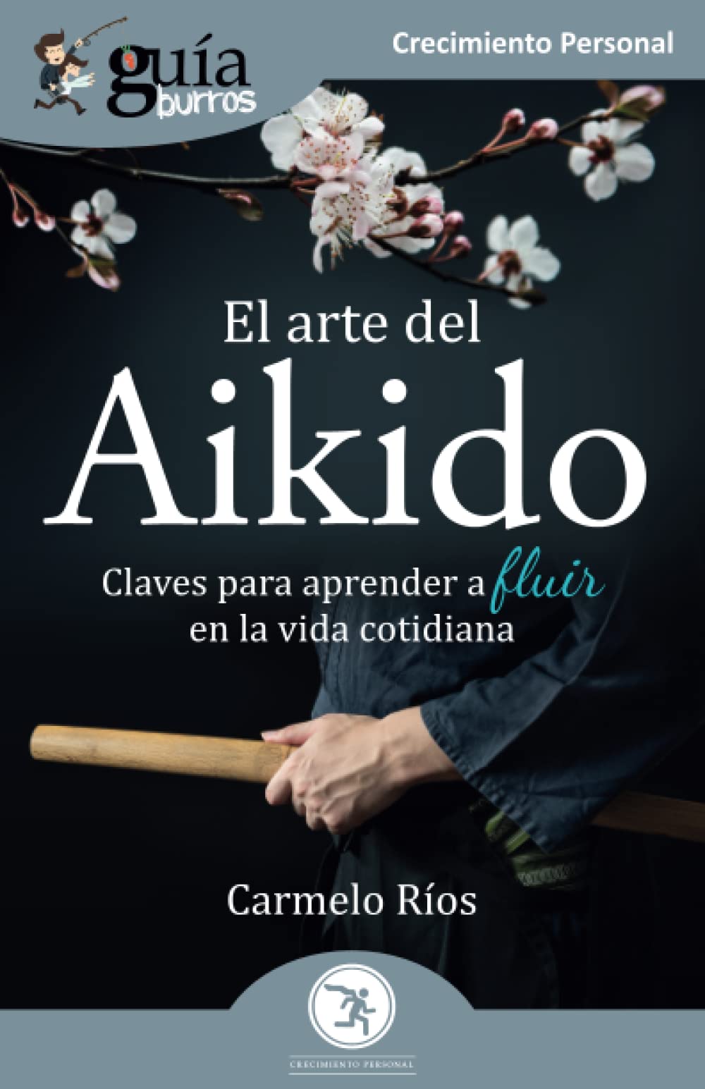 GuíaBurros: El arte del Aikido: Claves para aprender a fluir en la vida cotidiana (Crecimiento Personal, Band 146) Philosophy
