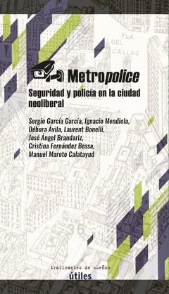 METROPOLICE. SEGURIDAD Y POLICIA EN LA CIUDAD NEOLIBERAL. book