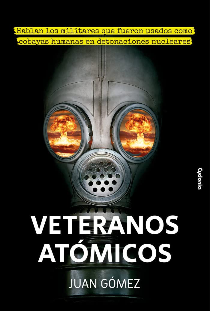 Veteranos Atómicos: Hablan los militares que fueron usados como cobayas humanas en detonaciones nucleares book