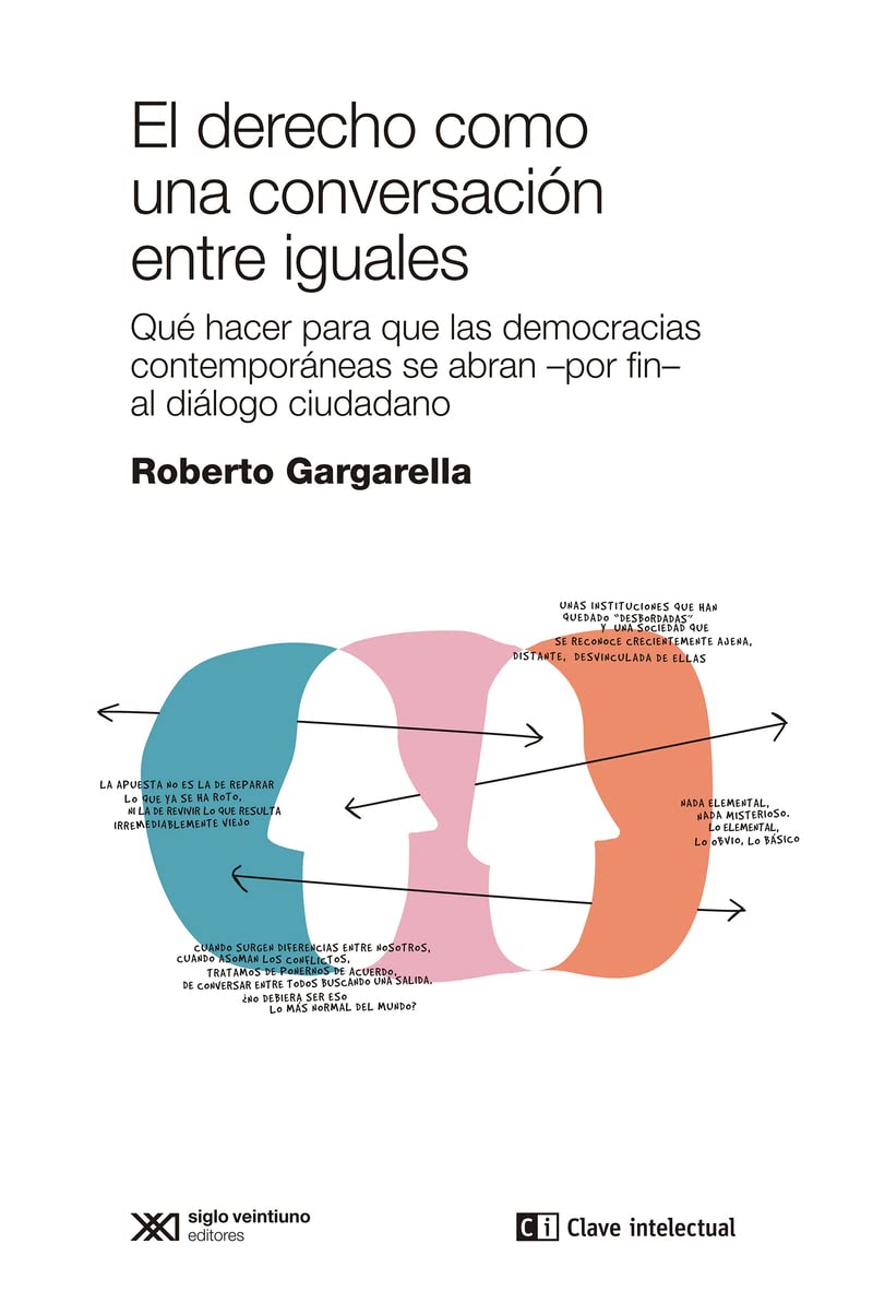 El derecho como una conversacion entre iguales: Qué hacer para que las democracias se abran -por fin-al diál (CLAVES DE SIGLO XXI) Law