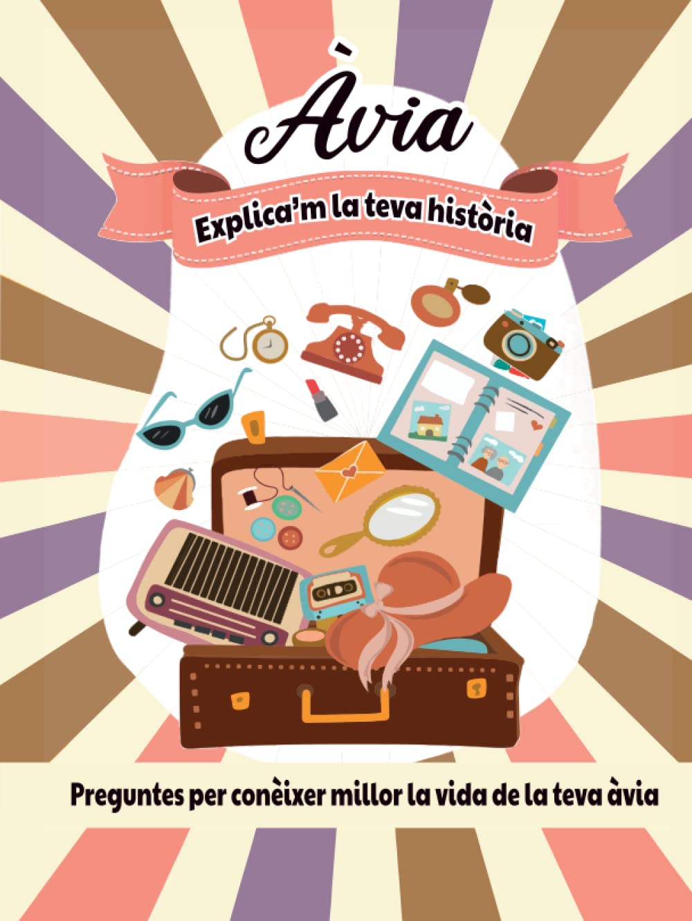 Àvia, explica'm la teva història: Preguntes per conèixer millor la vida de la teva àvia (Historia de Vida) Memories