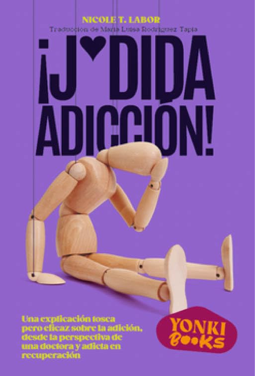 ¡J*dida adicción!: Una explicación tosca pero eficaz sobre la adicción, desde la perspectiva de una doctora y adicta en recuperación book