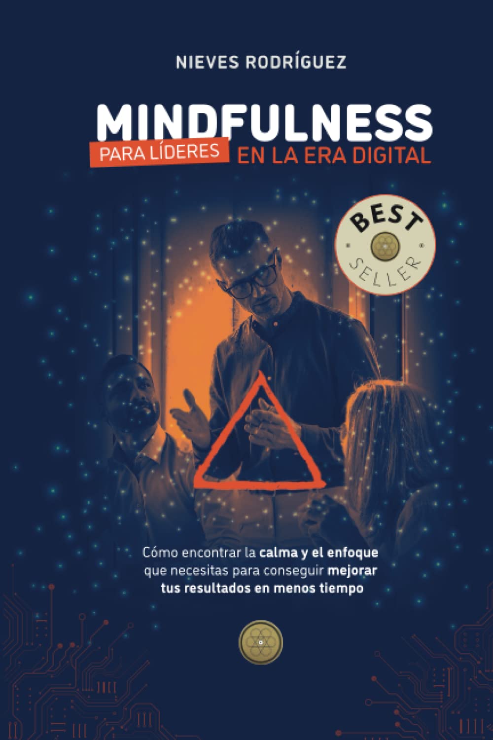 Mindfulness para líderes en la era digital: Cómo encontrar la calma y el enfoque que necesitas para conseguir mejorar tus resultados en menos tiempo Business, Finance & Career