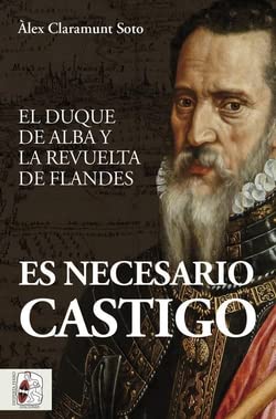 Es necesario castigo: El duque de Alba y la revuelta de Flandes book