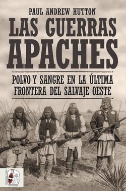 Las guerras apaches: Polvo y sangre en la última frontera del salvaje oeste book