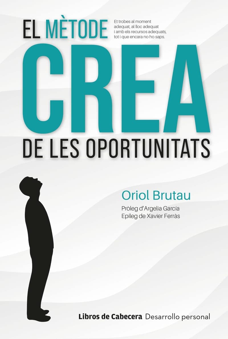 El mètode CREA de les oportunitats: Una metodologia de management personal innovadora i d’alt impacte (Desarrollo personal) Business, Finance & Career