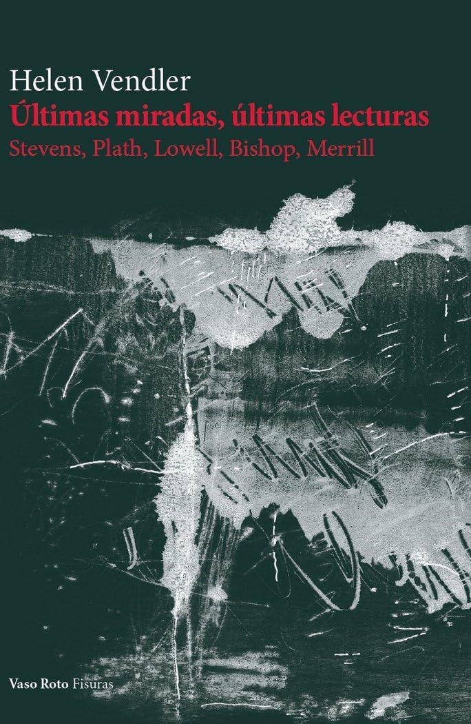 Últimas miradas, últimas lecturas: Stevens, Plath, Lowell, Bishop, Merrill Books
