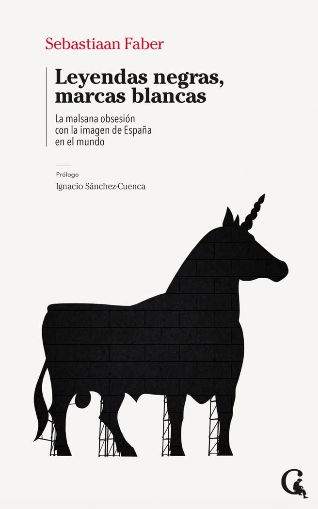 Leyendas negras, marcas blancas: La malsana obsesión con la imagen de España en el mundo book