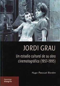 Jordi Grau: Un estudio cultural de su obra cinematográfica (1957-1995) (Hispanoscope, Band 36) Film, Art & Culture