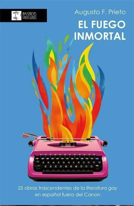 El fuego inmortal: 25 obras transcendentes de la literatura gay en español fuera del Canon Books