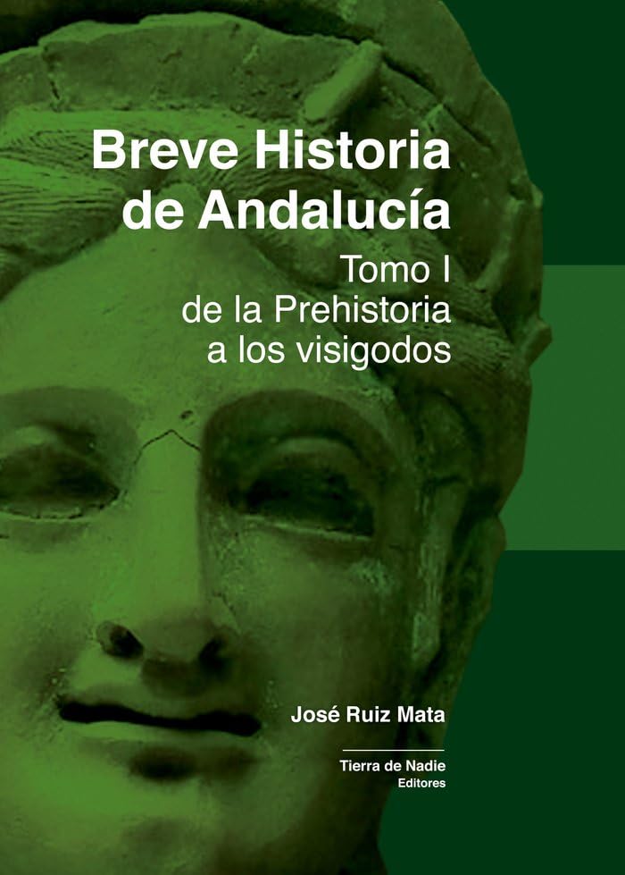 Breve Historia de Andalucía: Tomo I. De la Prehistoria a los visigodos Politics & History