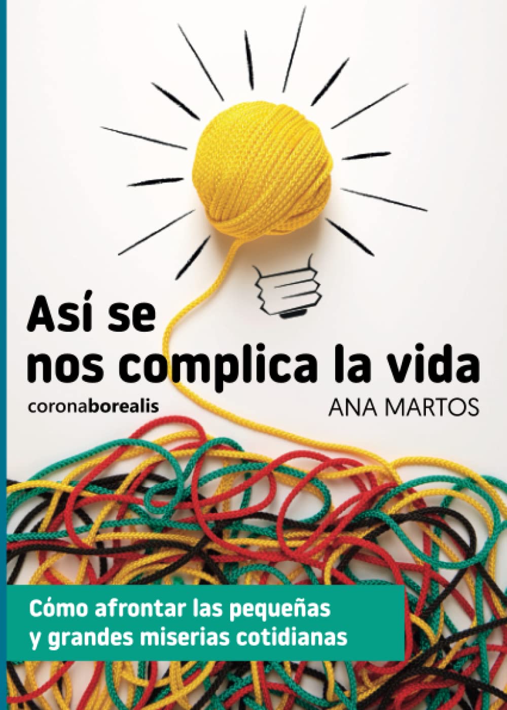 Así se nos complica la vida. Cómo afrontar las pequeñas y grandes miserias cotidianas book