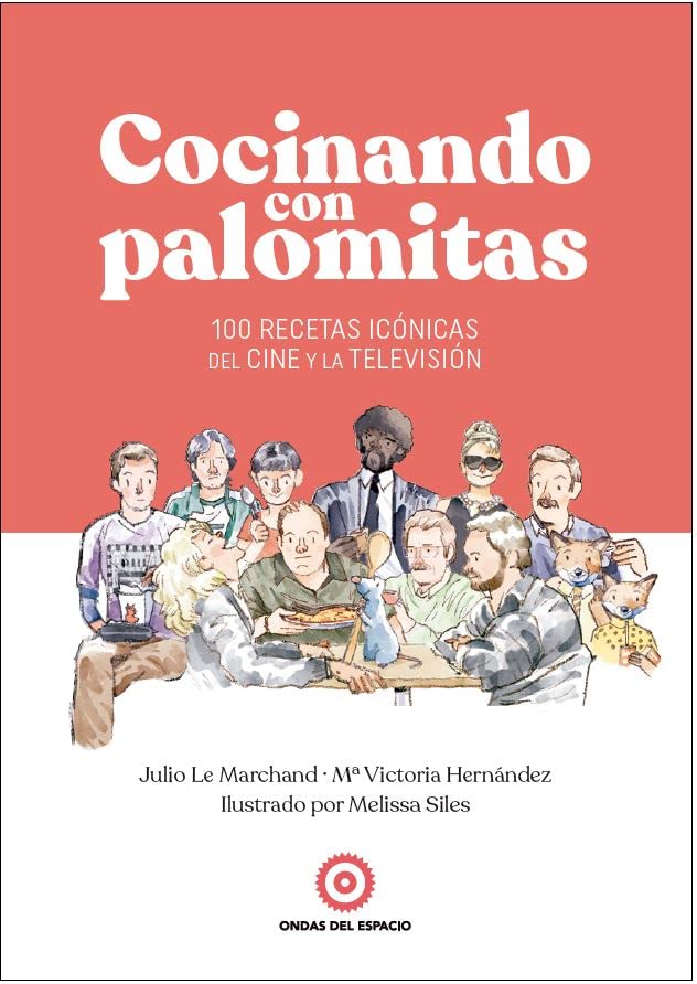 Cocinando con palomitas: 100 recetas icónicas del cine y la televisión Film, Art & Culture