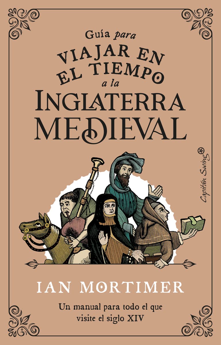 Guía para viajar en el tiempo a la Inglaterra medieval : un manual para todo el que visite el siglo XIV book