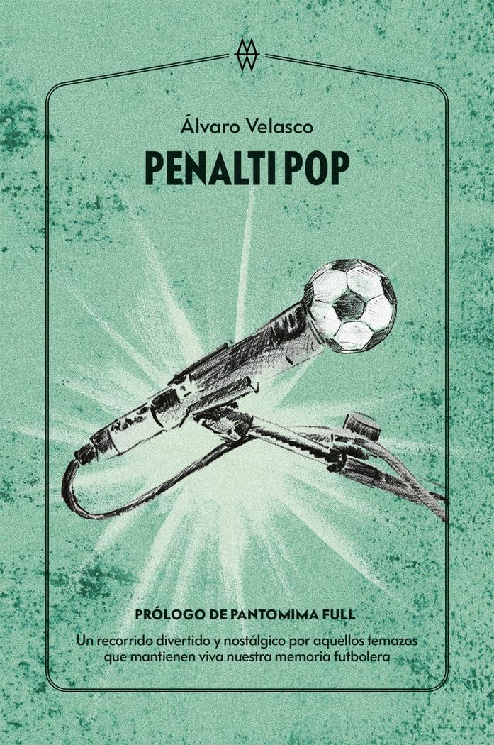 Penalti Pop: Un recorrido divertido y nostálgico por aquellos temazos que mantienen viva nuestra memoria futbolera book