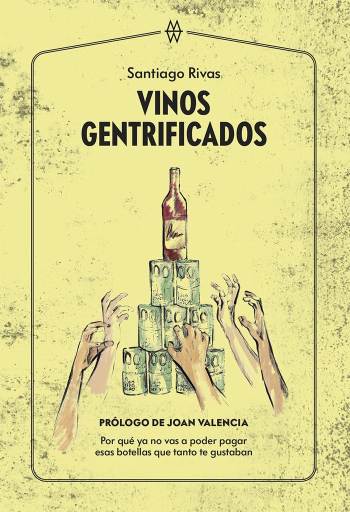 Vinos gentrificados: Por qué ya no vas a poder pagar esas botellas que tanto te gustaban book